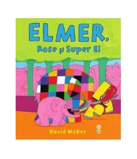 Elmer Rose si Super El - David McKee