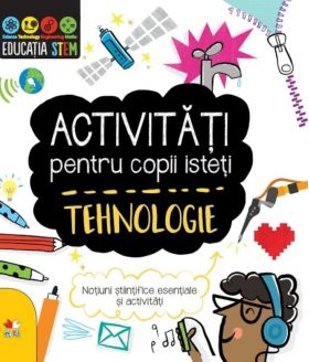 Activitati pentru copii isteti. Tehnologie | 