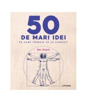 50 de mari idei pe care trebuie sa le cunosti - Ben Dupre