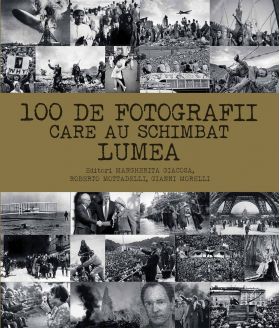 100 de fotografii care au schimbat lumea - Margherita Giacosa, Roberto Mottadelli, Gianni Morelli - carte - DPH