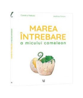 Marea intrebare a micului cameleon - Caroline Pellissier