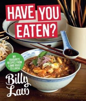 Have You Eaten? My Favourite Recipes from Penang to Paris | Billy Law