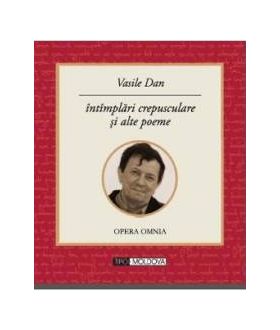 Intamplari crepusculare si alte poeme - Vasile Dan