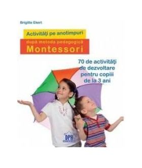 Activitati pe anotimpuri dupa metoda pedagogica Montessori - Brigitte Ekert