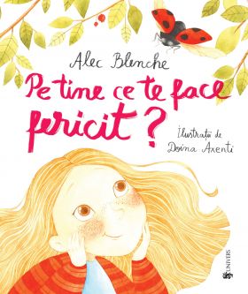 Pe tine ce te face fericit? Alec Blenche, editura Univers