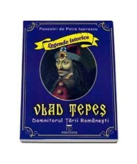 Vlad Tepes domnitorul Tarii Romanesti - Petre Ispirescu