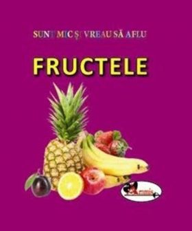 Sunt mic si vreau sa aflu - Fructele | 