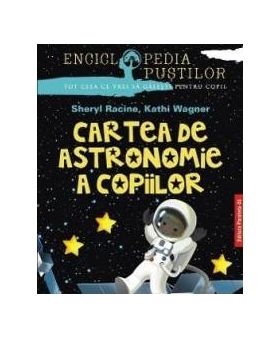 Cartea de astronomie a copiilor ed.2 - Sheryl Racine Kathi Wagner