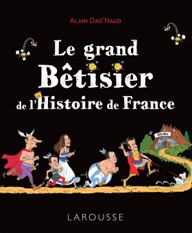 Le grand Betisier de l'Histoire de France | Alain Dag'Naud