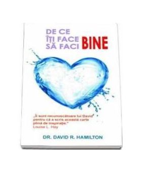 De Ce Iti Face Bine Sa Faci Bine - David R. Hamilton