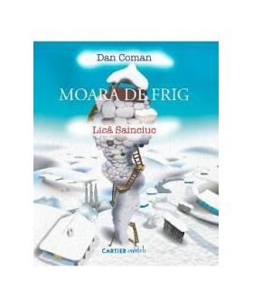 Moara de frig - Dan Coman Lica Sainciuc