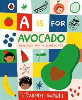 A is for Avocado: An Alphabet Book of Plant Power | 