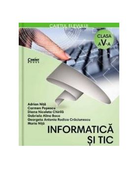 Informatica si TIC - Clasa 5 - Caiet - Adrian Nita Carmen Popescu