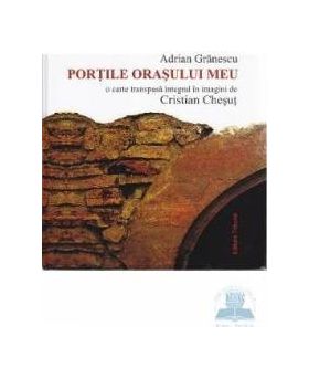 Portile orasului meu - Adrian Granescu