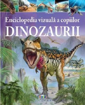 Enciclopedia vizuala a copiilor. Dinozaurii | 