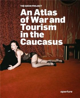 The Sochi Project: An Atlas of War and Tourism in the Caucasus | Rob Hornstra, Arnold van Bruggen