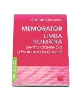 Memorator literatura romana cls 5-8 si evaluarea nationala - Cristian Ciocaniu