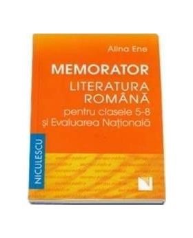 Memorator literatura romana clasa 5-8 si evaluarea nationala - Alina Ene