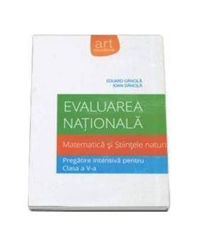 Evaluare nationala matematica si stiintele naturii. Pregatire intensiva cls a V-a - Eduard Dancila Ioan