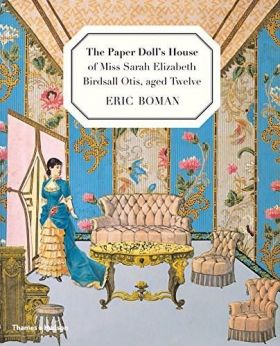 The Paper Doll's House of Miss Sarah Elizabeth Birdsall Otis, aged Twelve | Eric Boman