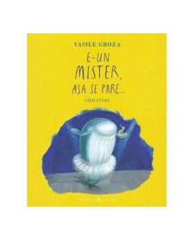 E-un mister asa se pare... Ghicitori - Vasile Groza