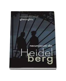 Necunoscutii Din Heidelberg - Constantin Virgil Gheorghiu