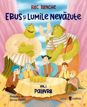 Erus si Lumile Nevazute -carte- Volumul 1 Palavra, Alec Blenche - Editura Univers