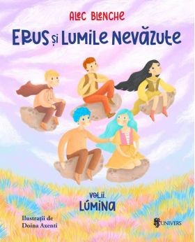 Erus si Lumile Nevazute -carte- Volumul 2 Lumina, Alec Blenche - Editura Univers