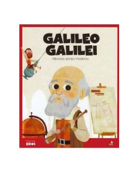 Micii mei eroi. Galileo Galilei - Javier Alonso Lopez