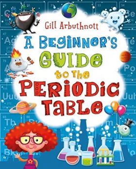 A Beginner's Guide to the Periodic Table | Gill (Author) Arbuthnott