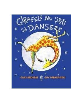 Girafele nu stiu sa danseze - Giles Andreae Guy Parker-Rees