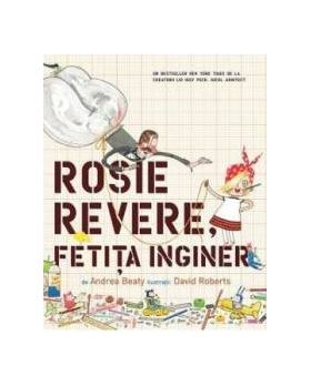 Rosie Revere fetita inginer - Andrea Beaty David Roberts