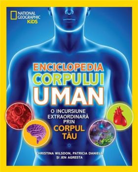 Enciclopedia corpului uman | Patricia Daniels, Christina Wilsdon, Jen Agresta