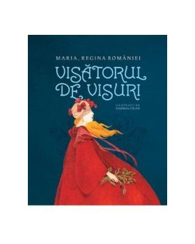 Visatorul de visuri - Maria regina Romaniei