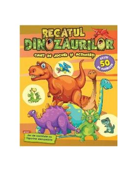 Regatul dinozaurilor. Caiet de jocuri si activitati