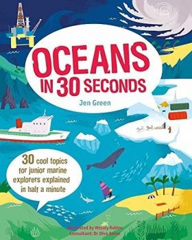 Oceans in 30 Seconds: 30 Cool Topics for Junior Marine Explorers Explained in Half a Minute | Jen Green, Wesley Robins