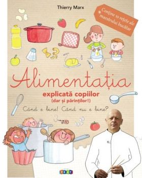 Alimentatia explicata copiilor (dar si parintilor!) | Thierry Marx