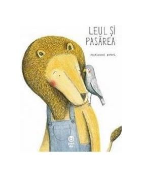 Leul si pasarea - Marianne Dubuc