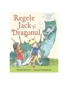 Regele Jack si Dragonul - Peter Bently Helen Oxenbury