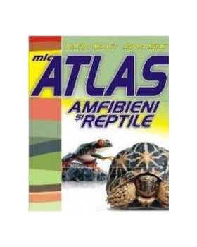 Mic atlas amfibieni si reptile - Dumitru Murariu Aurora Mihail