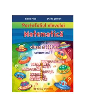 Portofoliul elevului. Matematica. Clasa a III-a. Semestrul 1