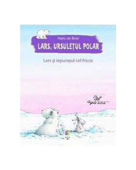 Lars ursuletul polar. Lars si iepurasul cel fricos - Hans de Beer