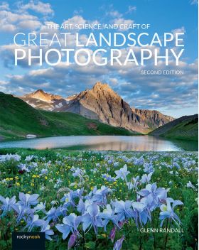 Art, Science, and Craft of Great Landscape Photography | Glenn Randall