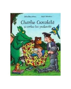 Charlie Ciocolata si cartea lui preferata - Julia Donaldson Axel Scheffler