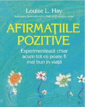 Afirmatiile pozitive | Louise L. Hay