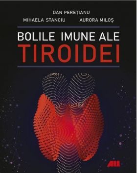 Bolile imune ale tiroidei | Dan Peretianu, Mihaela Stanciu, Aurora Milos