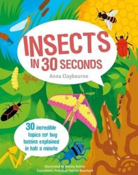 Insects in 30 Seconds | Anna Claybourne, Wesley Robins