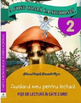 A fost odata ca niciodata clasa a II-a. Auxiliarul meu pentru lectura. | Georgiana Gogoescu