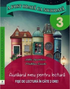 A fost odata ca niciodata Clasa a III-a. Auxiliarul meu pentru lectura. | Georgiana Gogoescu