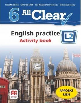 All Clear. English practice. Activity book. L2. Clasa a VI-a | Fiona Mauchline, Catherine Smith, Ana Magdalena Iordachescu